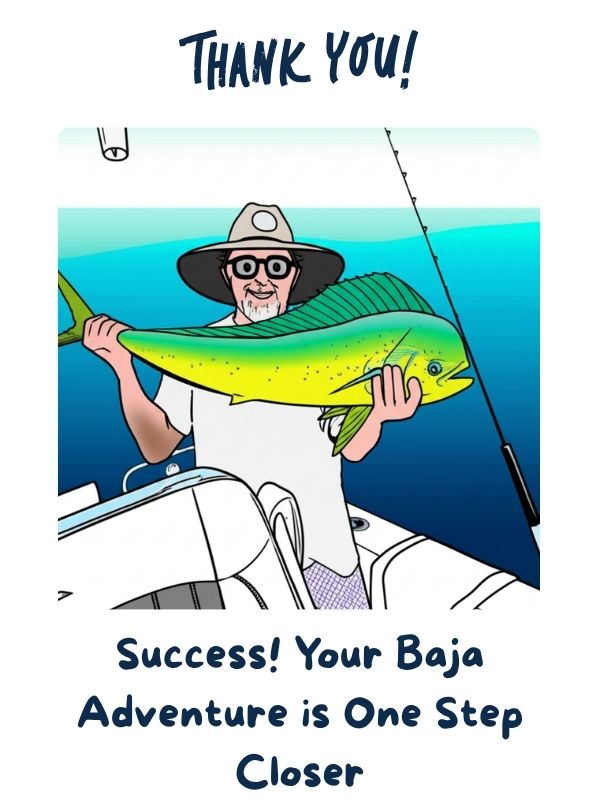 Success! Your Baja Adventure is One Step Closer